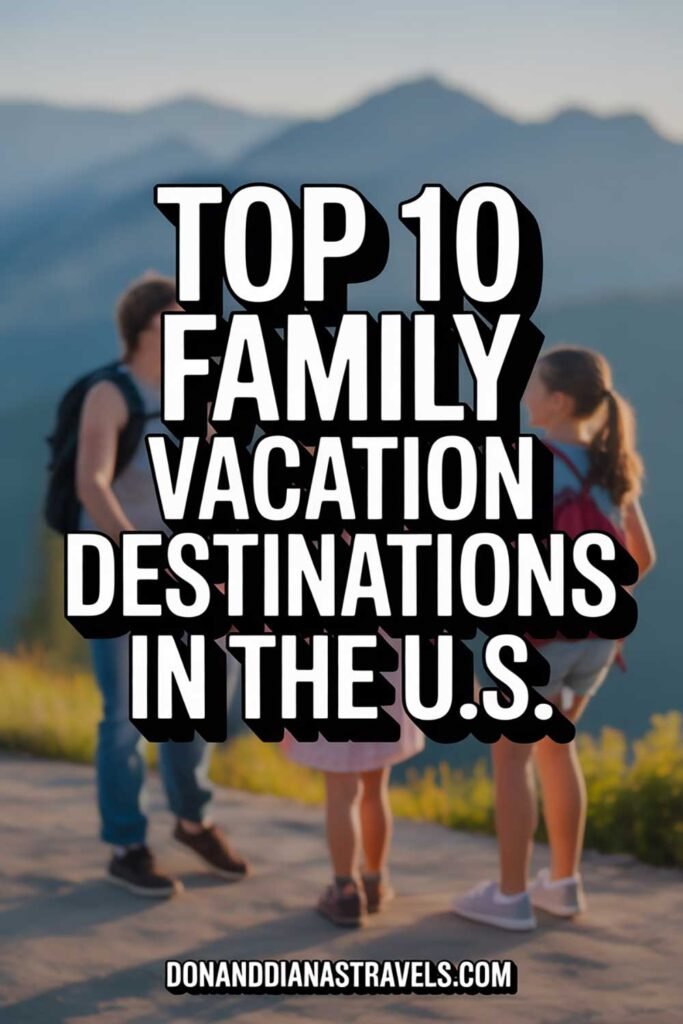 Top 10 Family Vacation Destinations in the U.S.