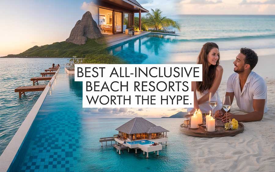 Best All-Inclusive Beach Resorts Worth the Hype