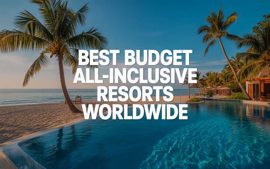 Best Budget All-Inclusive Resorts Worldwide