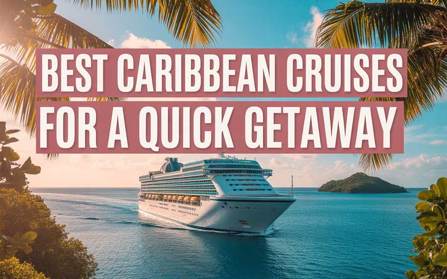 Best Caribbean Cruises for a Quick Getaway