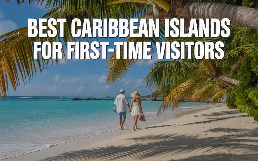 Best Caribbean Islands for First-Time Visitors