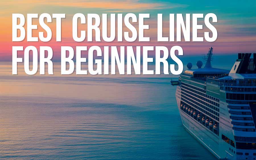 Best Cruise Lines for Beginners