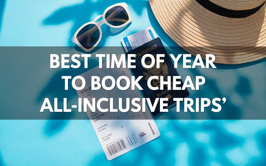 Best Time of Year to Book Cheap All-Inclusive Trips