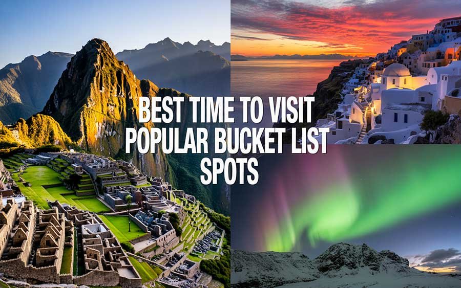 Best Time to Visit Popular Bucket List Spots