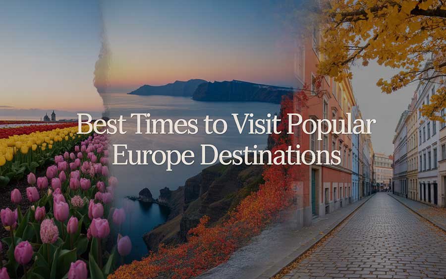 Best Times to Visit Popular Europe Destinations