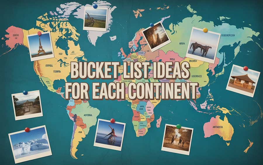 Bucket List Ideas for Each Continent