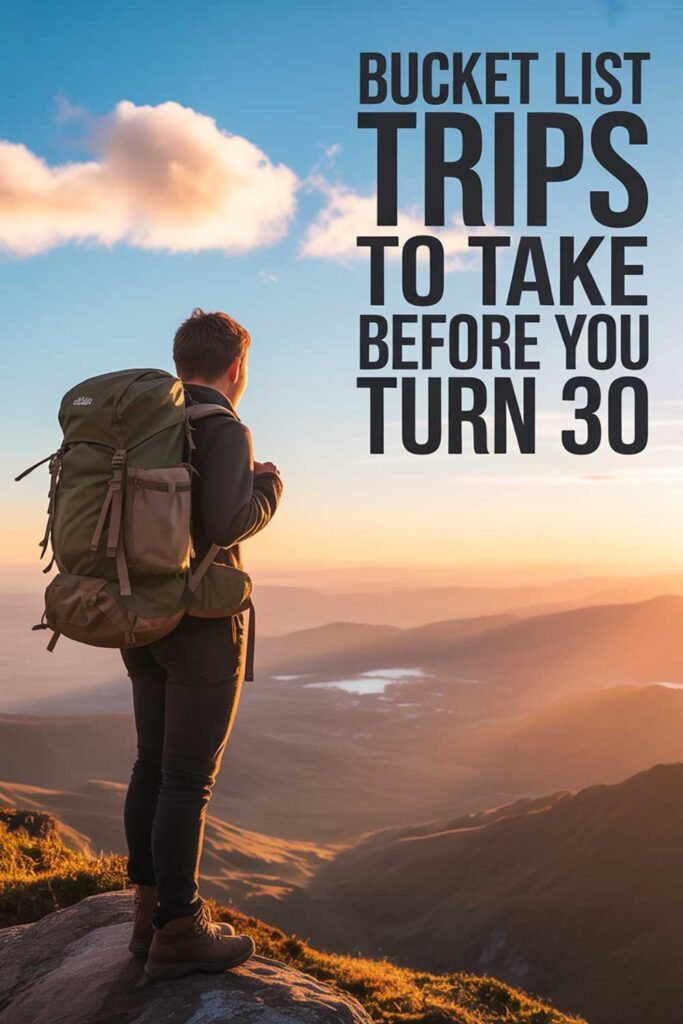 Bucket List Trips to Take Before You Turn 30
