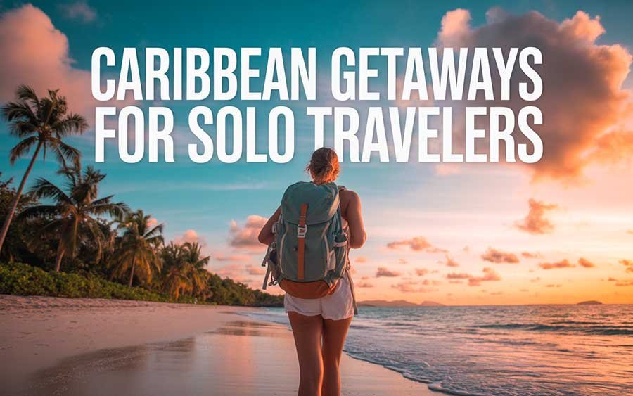Caribbean Getaways for Solo Travelers