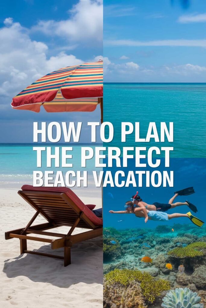 How to Plan the Perfect Beach Vacation