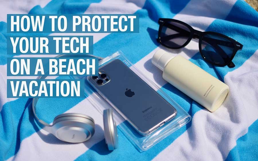 How to Protect Your Tech on a Beach Vacation