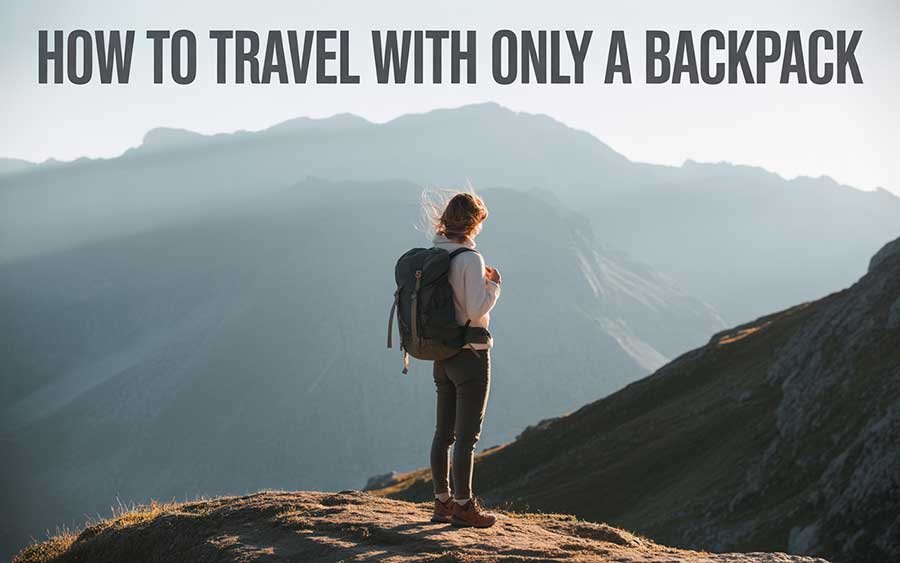 How to Travel with Only a Backpack