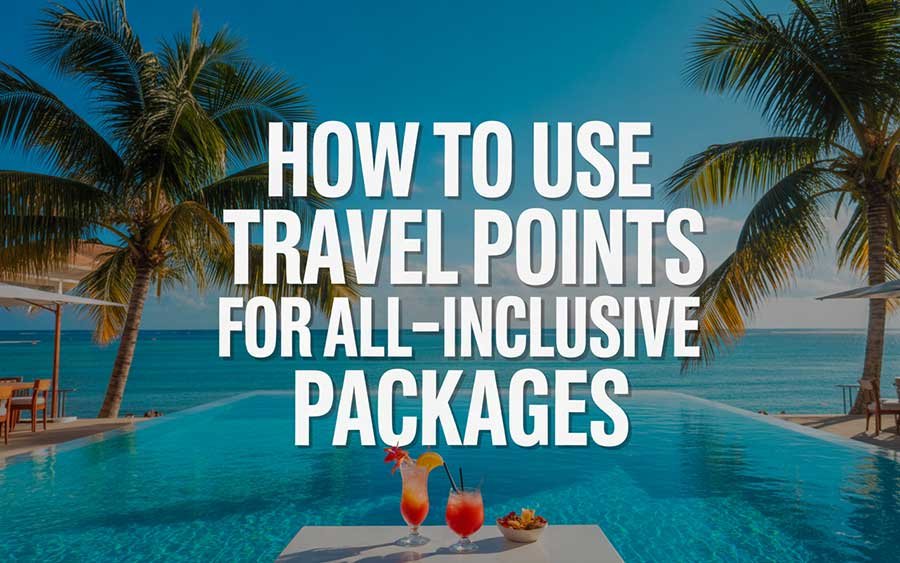 How to Use Travel Points for All-Inclusive Packages