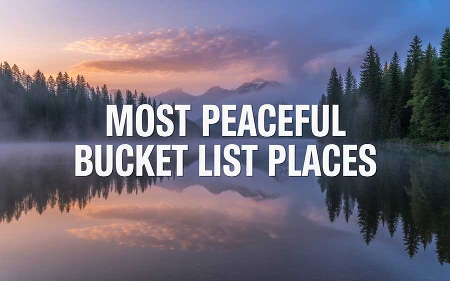 Most Peaceful Bucket List Places