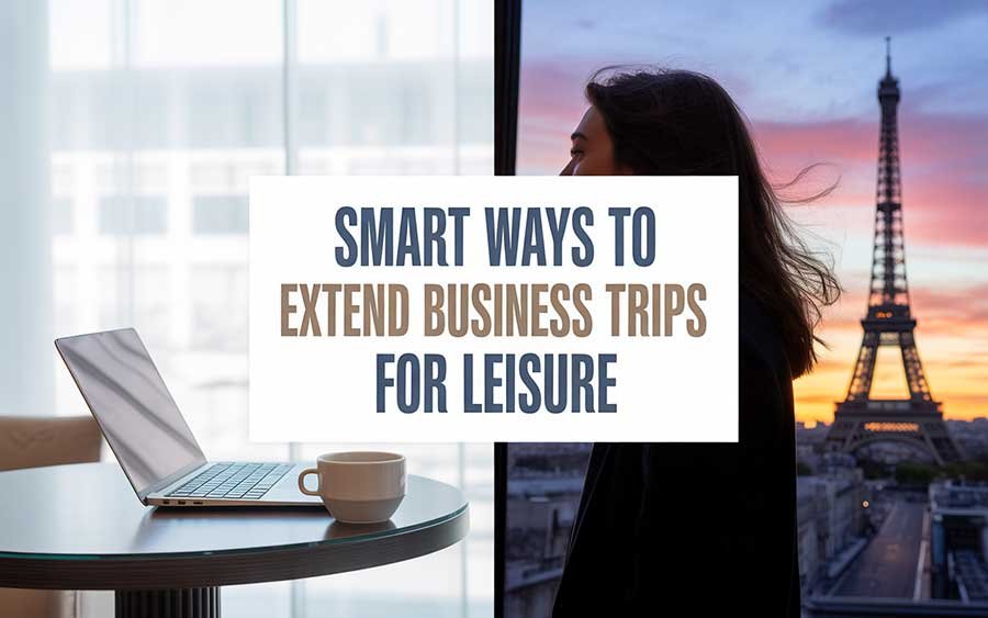 Smart Ways to Extend Business Trips for Leisure