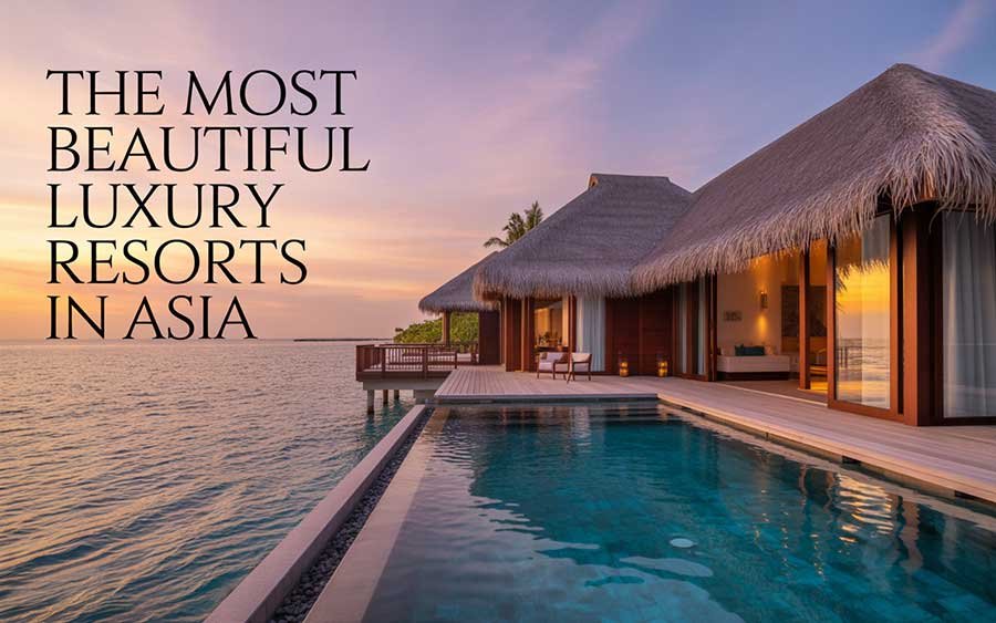 The Most Beautiful Luxury Resorts in Asia