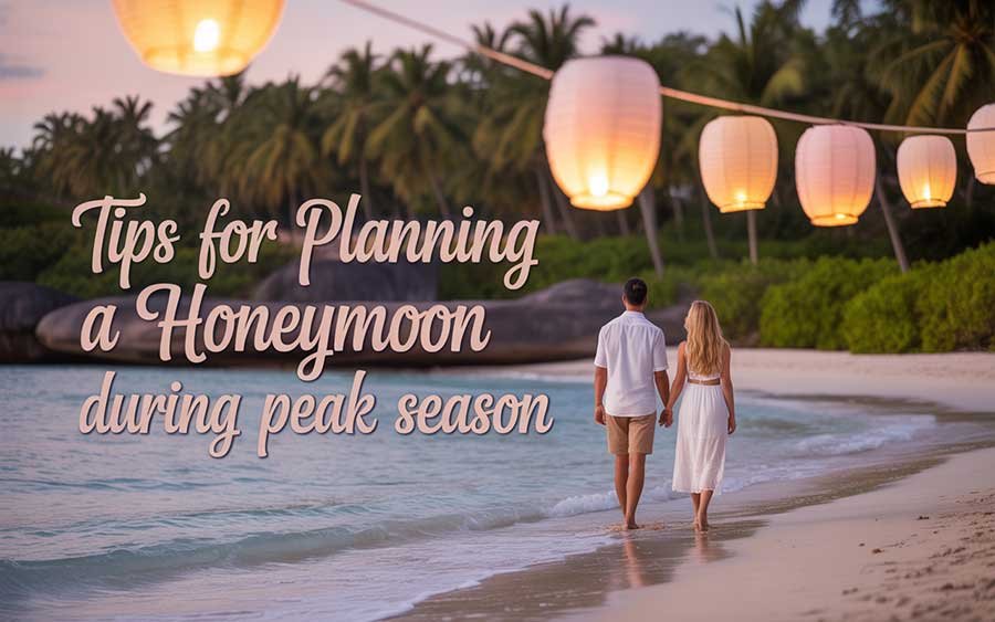 Tips for Planning a Honeymoon During Peak Season