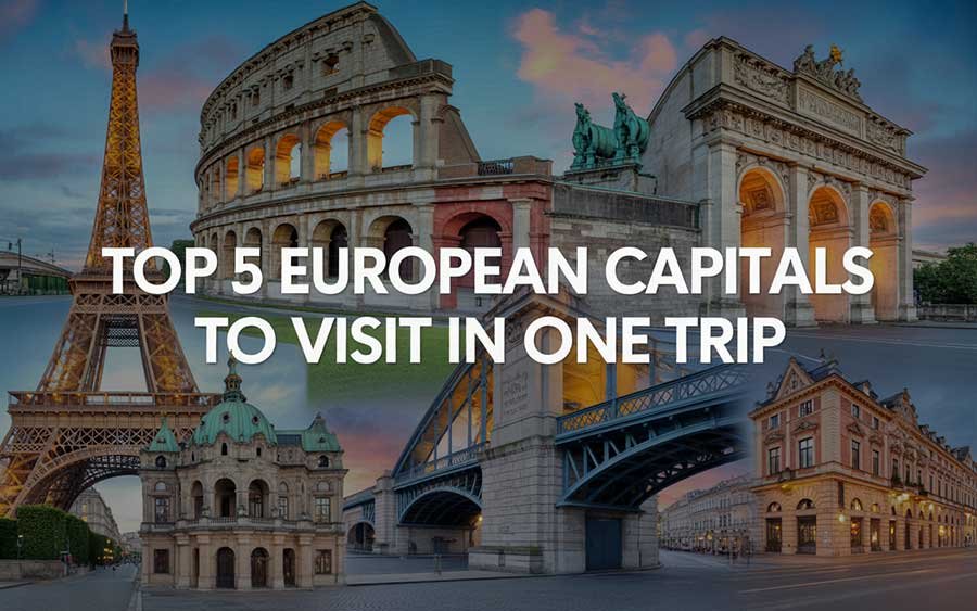 Top 5 European Capitals to Visit in One Trip