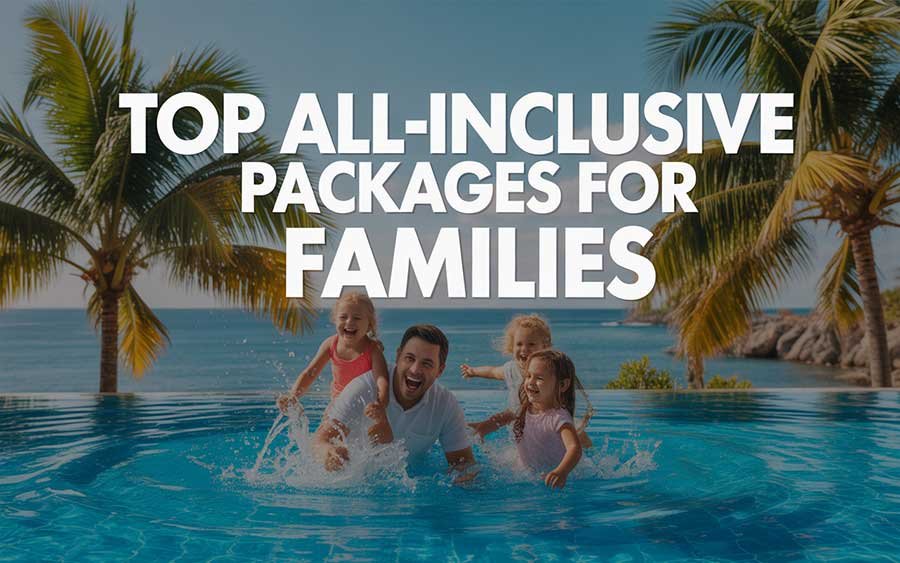 Top All-Inclusive Packages for Families