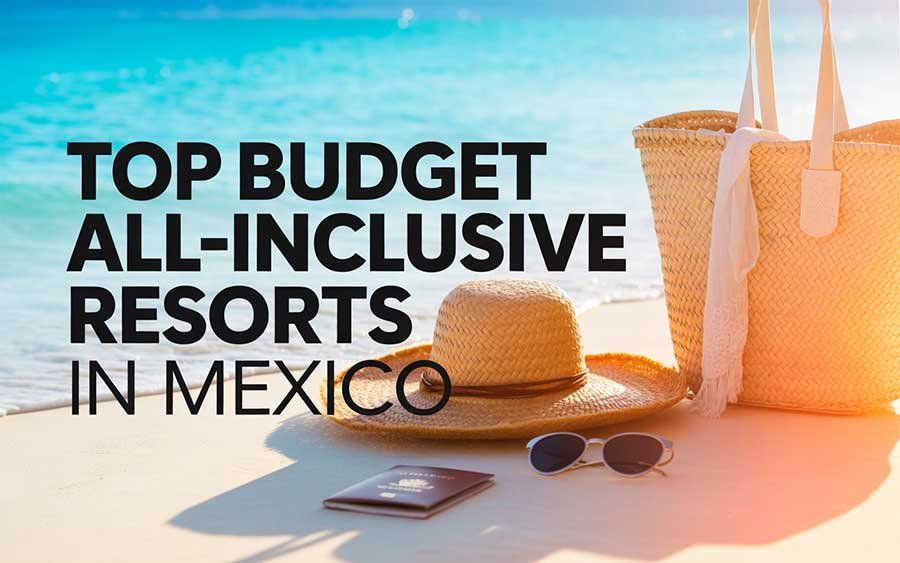 Top Budget All-Inclusive Resorts in Mexico