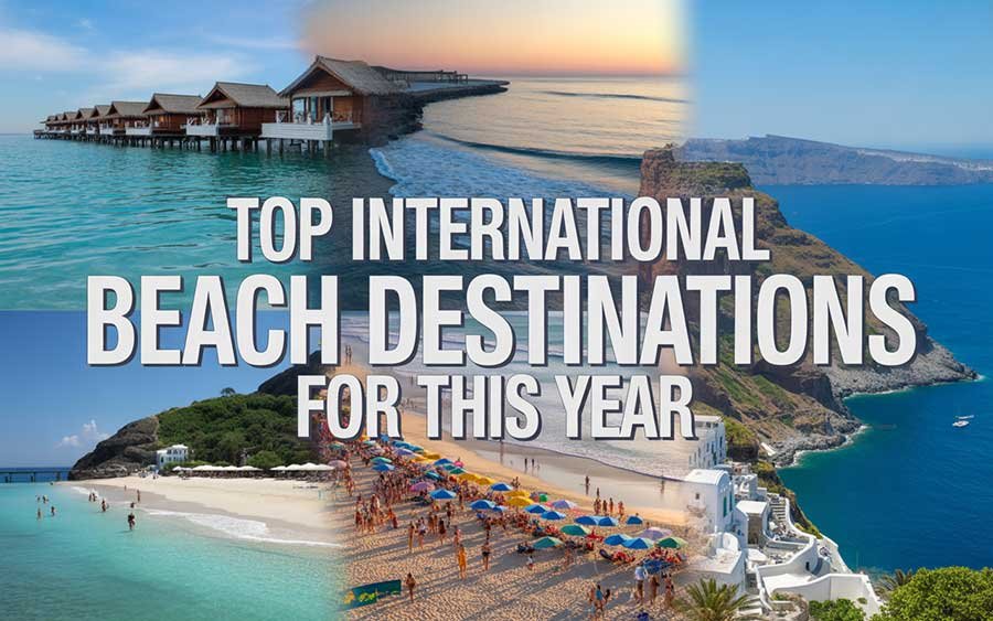 Top International Beach Destinations for this Year