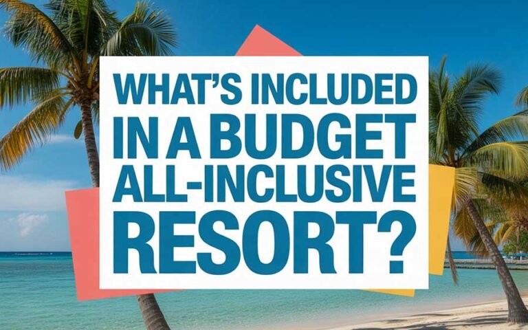What Included What’s Included in a Budget All-Inclusive Resort?
