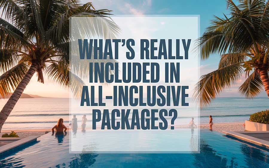 What’s Really Included in All-Inclusive Packages?